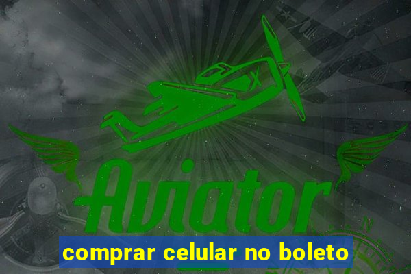 comprar celular no boleto